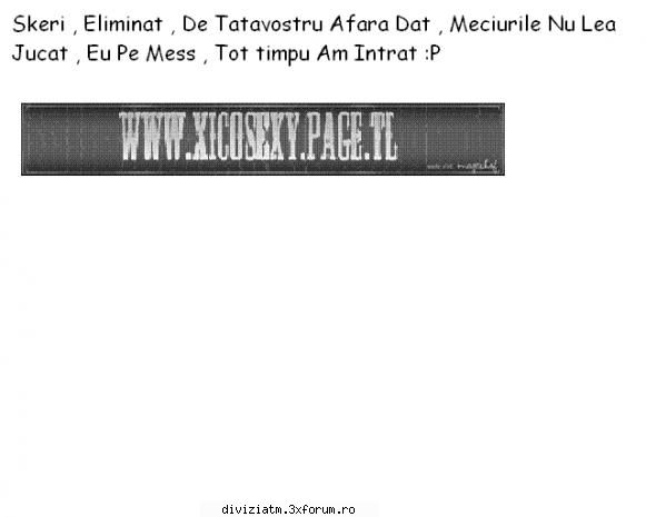 divizia skeri trebuie dat afara astept imi deie add&nbsp; &nbsp;:hi: